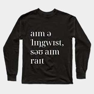 I'm A Linguist So I'm Right in IPA Long Sleeve T-Shirt